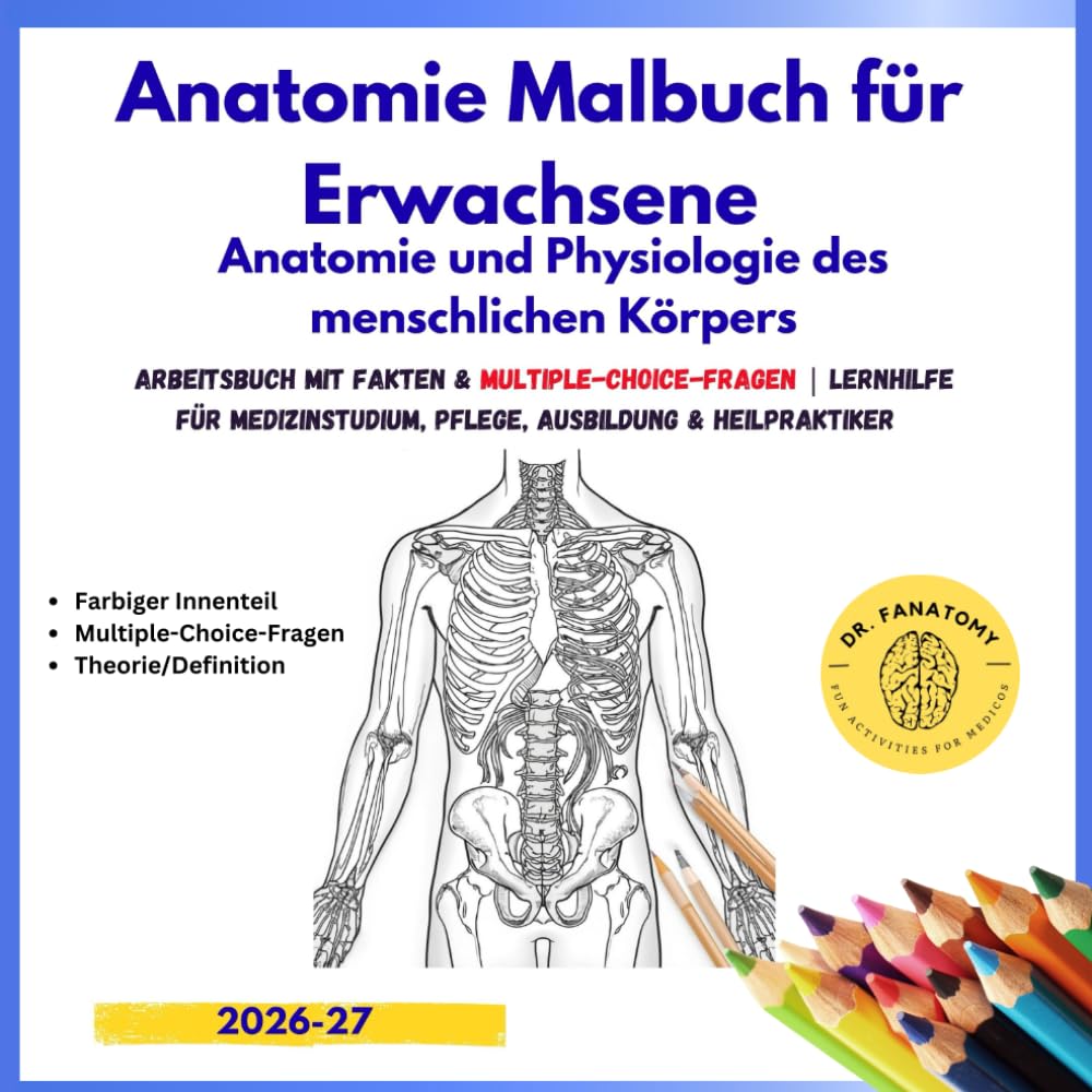 Anatomie Malbuch für Erwachsene – Anatomie und Physiologie des menschlichen Körpers: Arbeitsbuch mit Fakten & Multiple-Choice-Fragen | Lernhilfe für Medizinstudium, Pflege, Ausbildung & Heilpraktiker