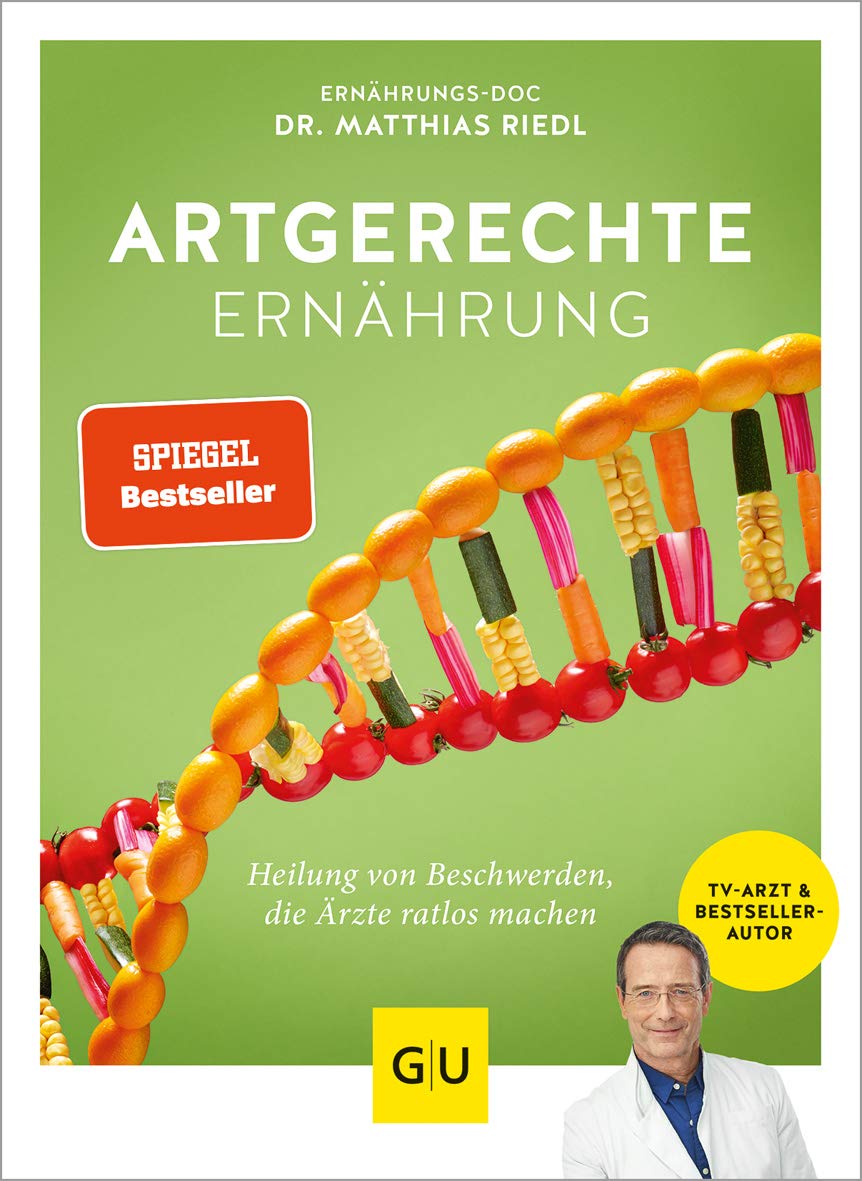 Artgerechte Ernährung: Heilung für Beschwerden, die Ärzte ratlos machen