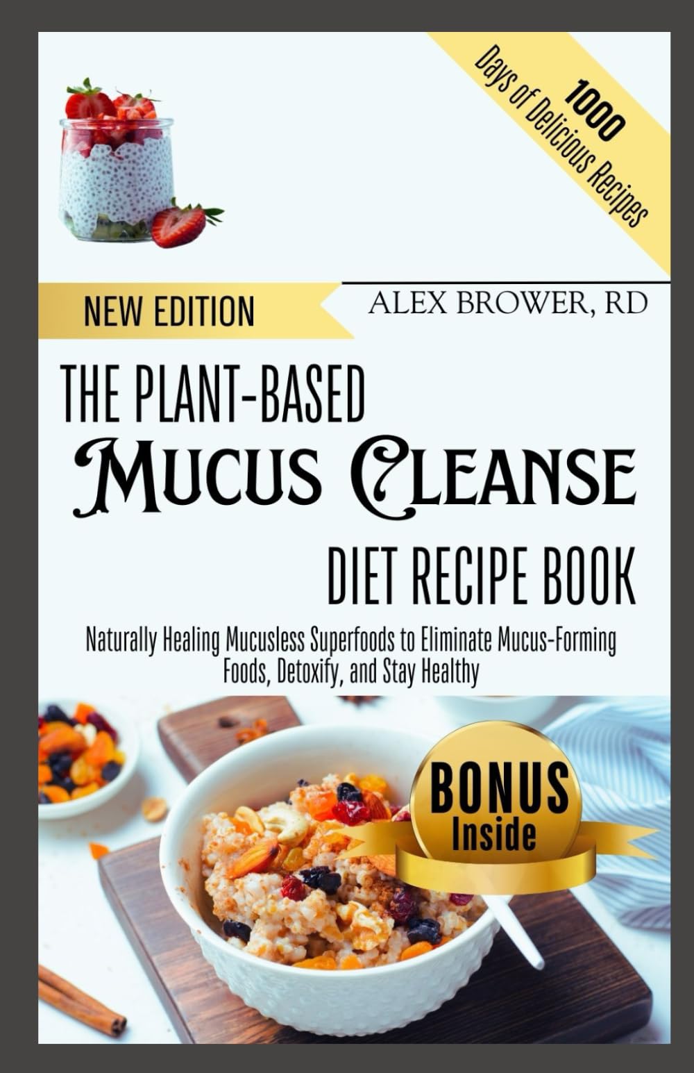 THE PLANT-BASED MUCUS CLEANSE DIET RECIPE BOOK: Naturally Healing Mucusless Superfoods to Eliminate Mucus-Forming Foods, Detoxify, and Stay Healthy