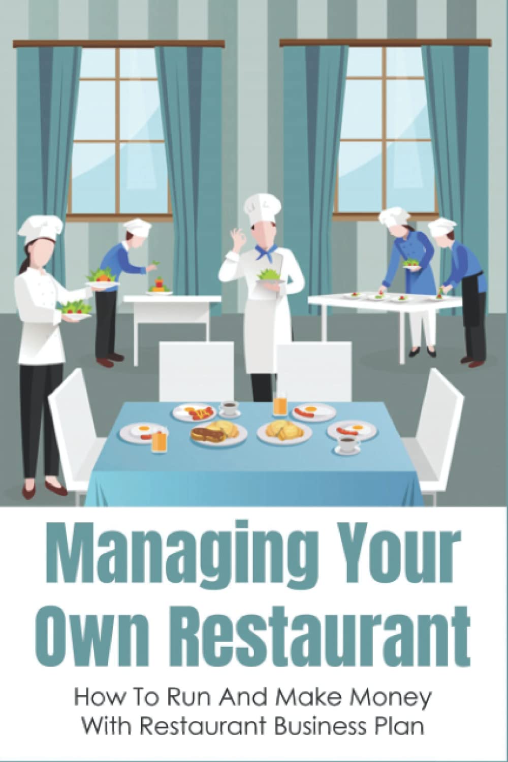 Managing Your Own Restaurant: How To Run And Make Money With Restaurant Business Plan: Marketing Development For Your Restaurant