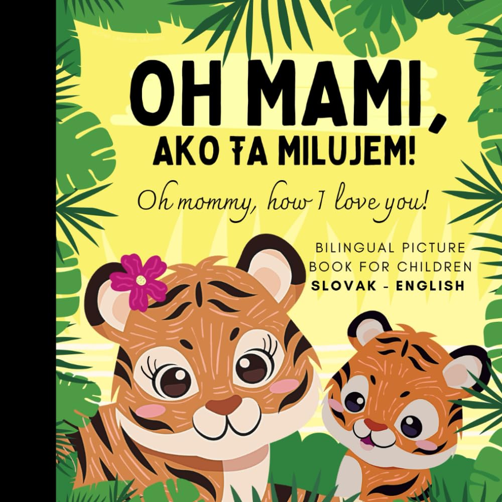 Oh mommy, how I love you! Bilingual Slovak English Picture Book for Children, Slovak Language Learning: Learn Slovak Vocabulary for Beginners, Slovak for Kids Reading