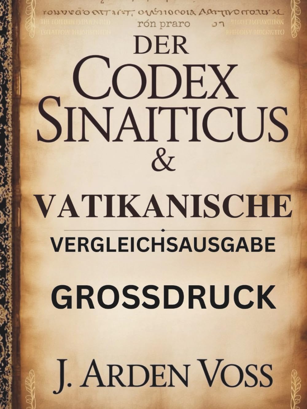 DER CODEX SINAITICUS & VATIKANISCHE VERGLEICHSAUSGABE (GROSSDRUCK): Textvarianten und verlorene Verse in antiken biblischen Handschriften mit ... historischem Kontext und parallelem Kommentar