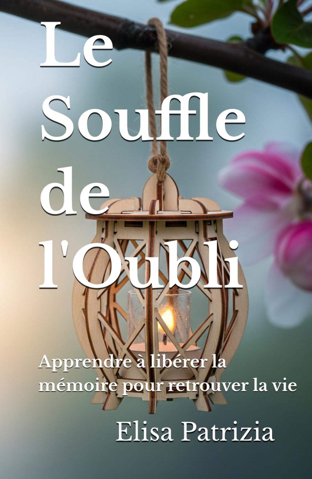 Le Souffle de l'Oubli: Apprendre à libérer la mémoire pour retrouver la vie
