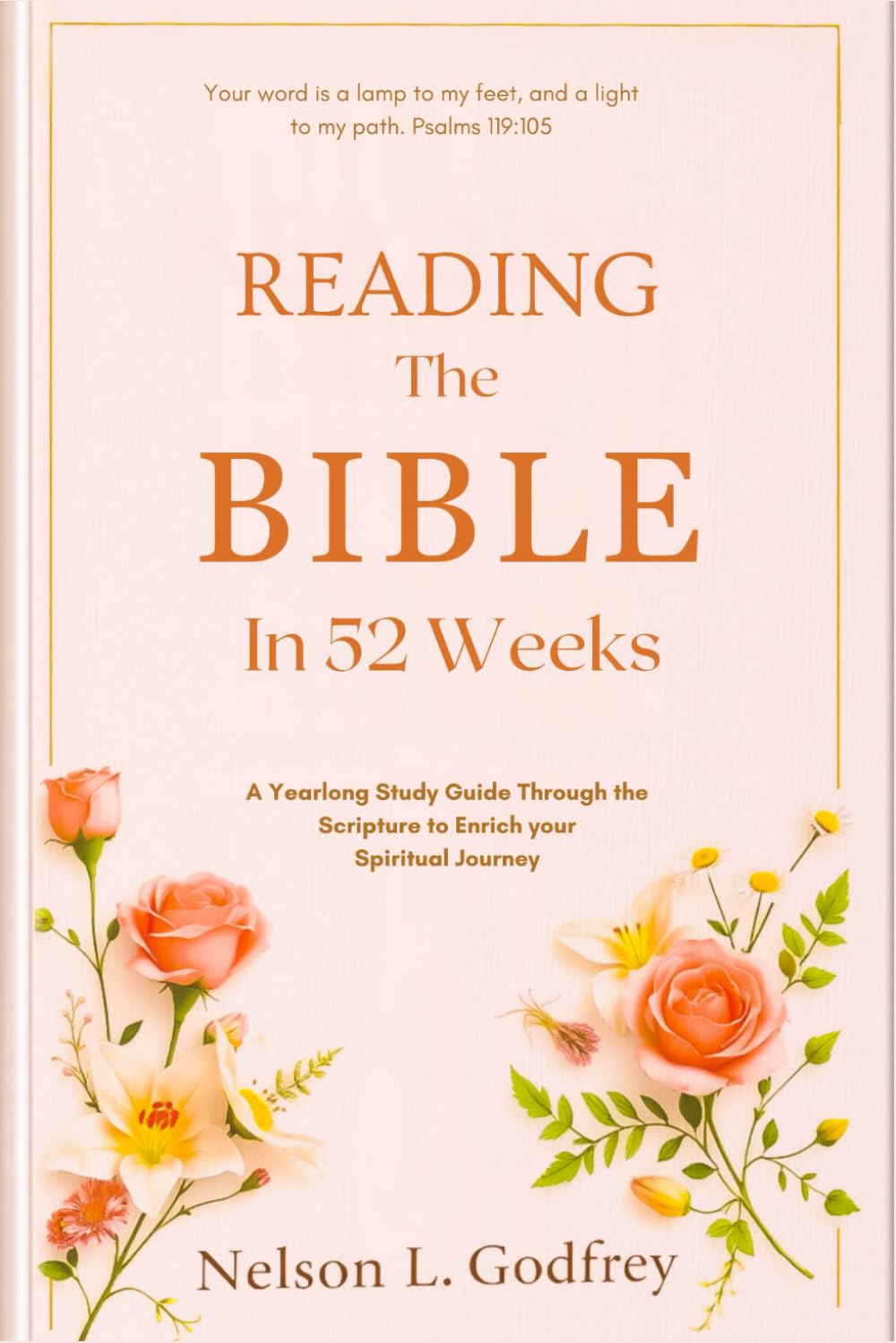 Reading The bible in 52 Weeks: A Yearlong Study Guide Through the Scripture to Enrich your Spiritual Journey
