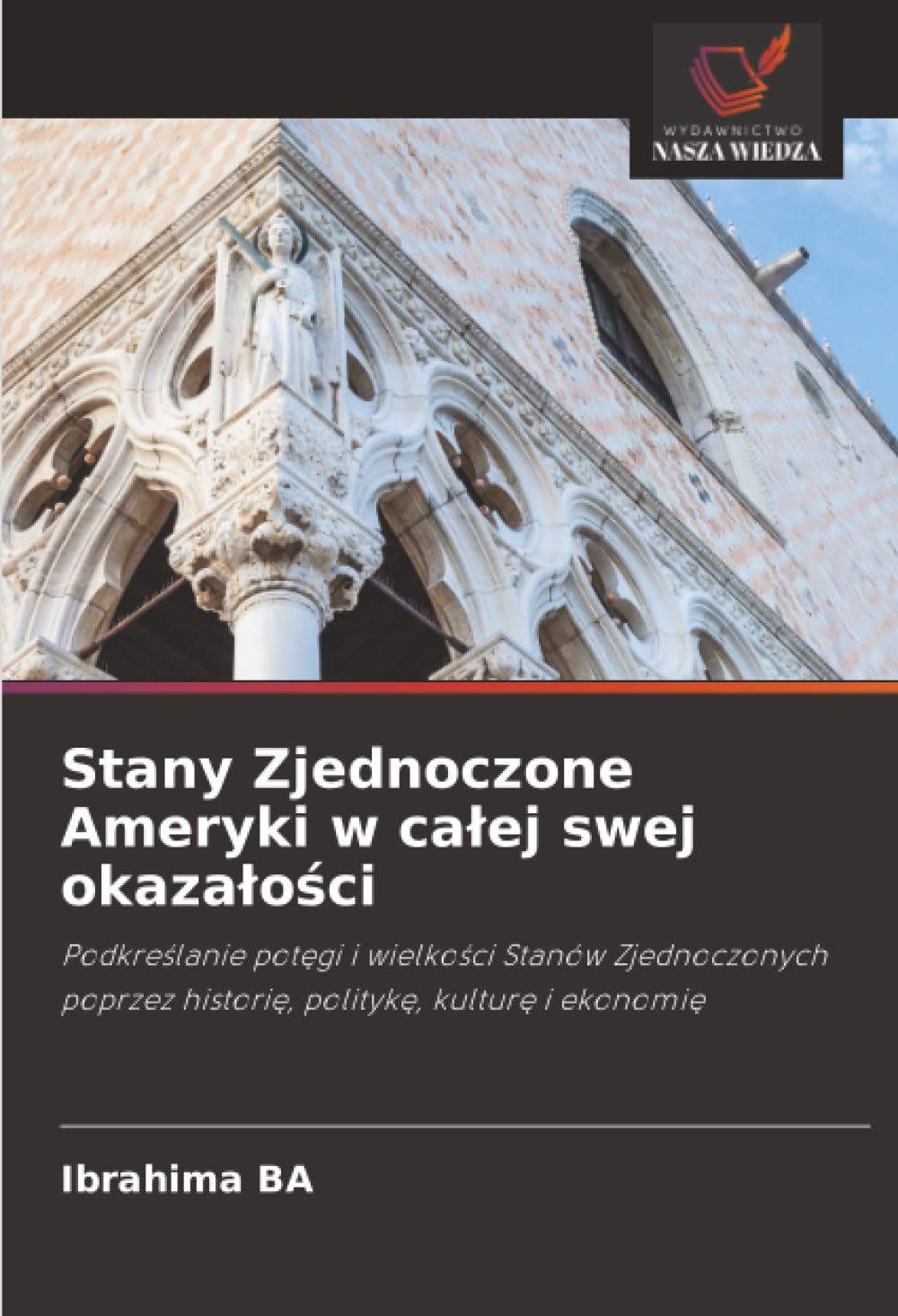 Stany Zjednoczone Ameryki w calej swej okazalości: Podkre¿lanie pot¿gi i wielko¿ci Stanów Zjednoczonych poprzez histori¿, polityk¿, kultur¿ i ekonomi¿