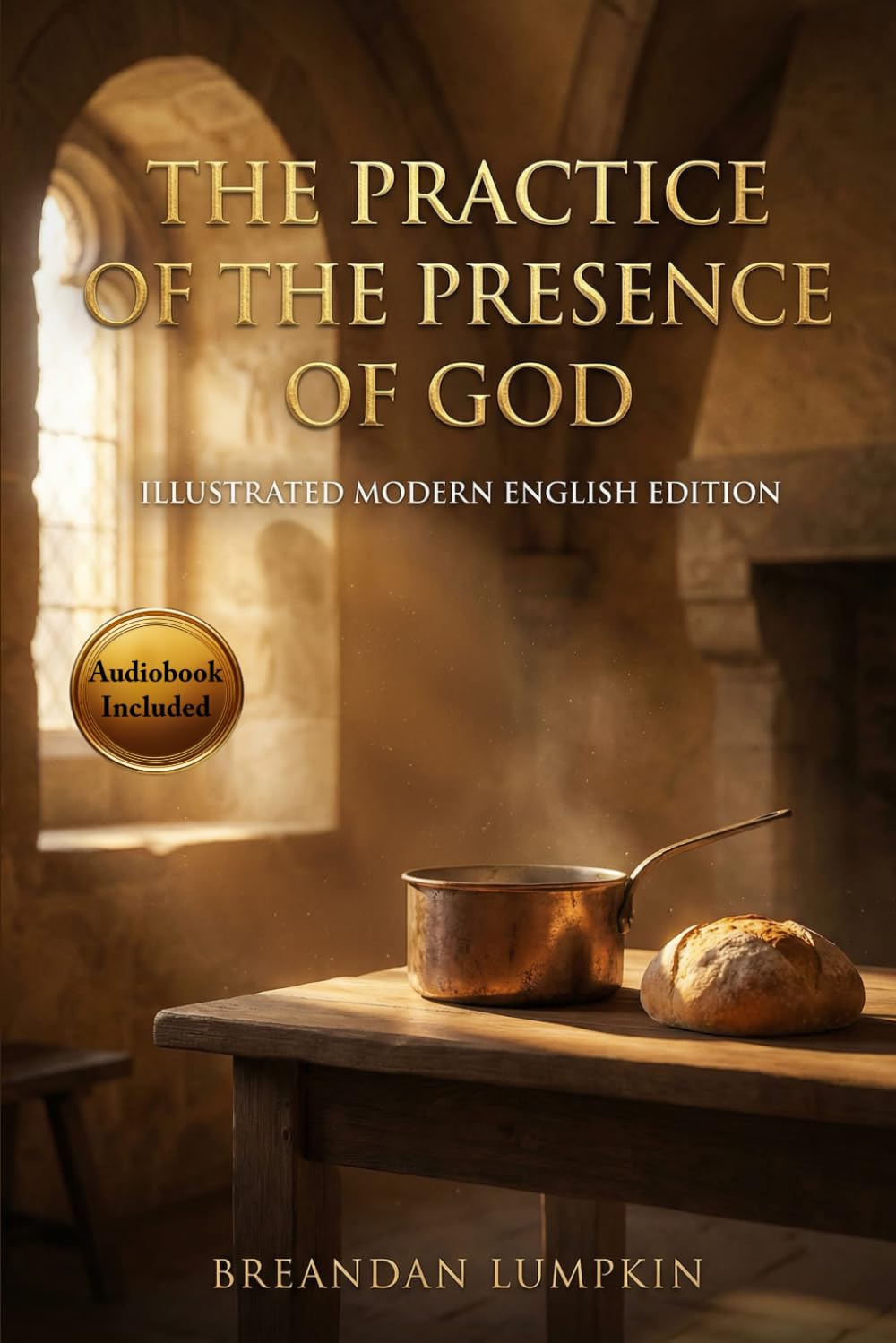 The Practice of the Presence of God (Illustrated Modern English Edition)