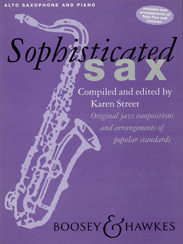Sophisticated Sax: Original jazz compositions and arrangements of popular stadards. Alto Saxophone and Piano.