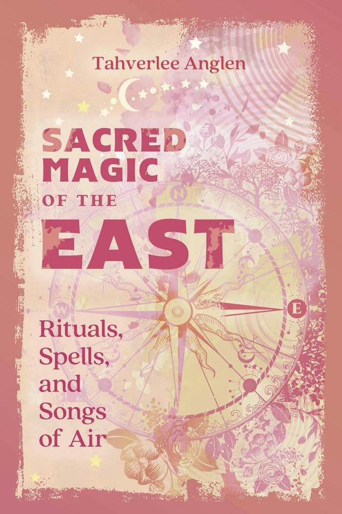 Sacred Magic of the East: Rituals, Spells, and Songs of Air