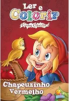Ler e colorir Contos Clássicos: Chapeuzinho Vermelho