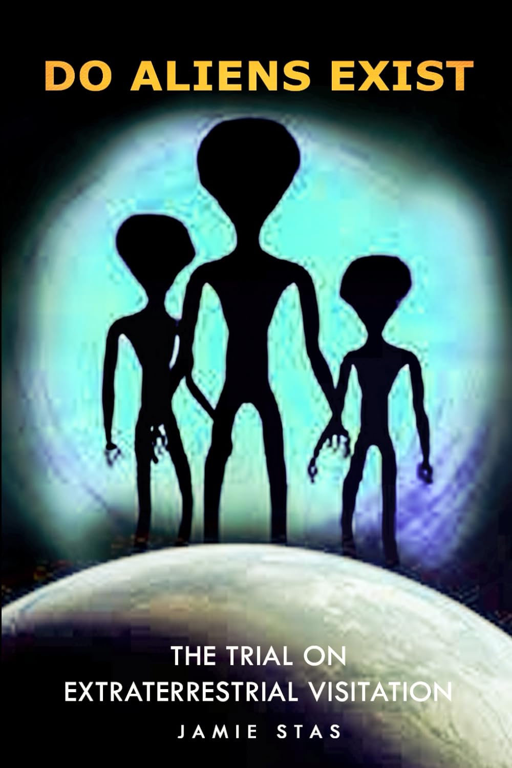 Do Aliens Exist: The Trial on Extraterrestrial Visitation
