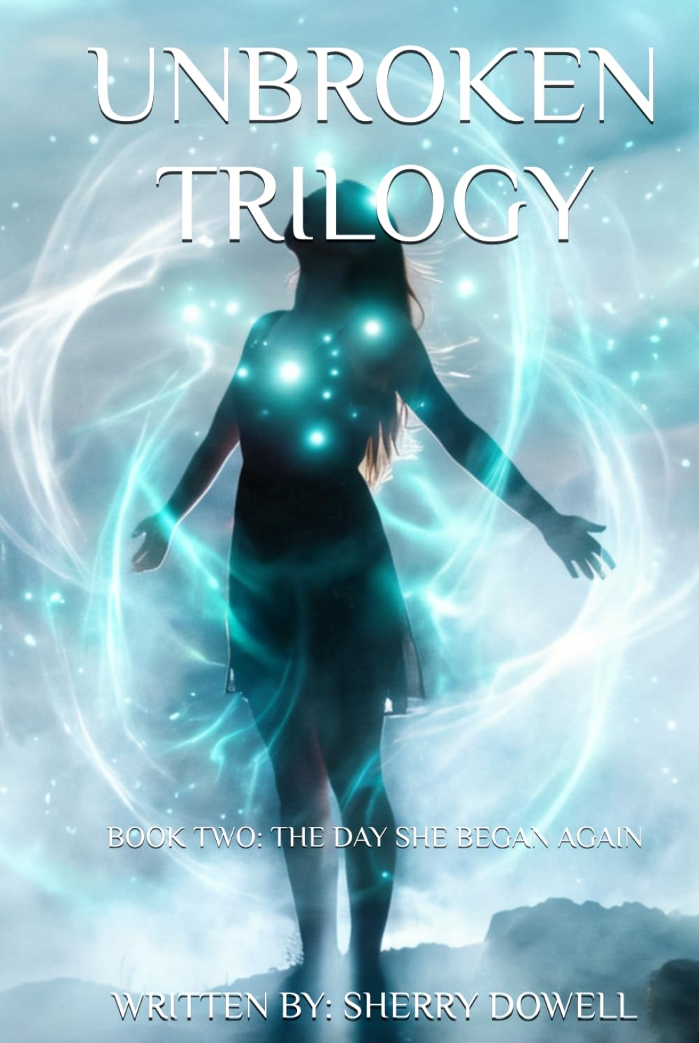 Unbroken Trilogy Book Two: The Day She Began Again