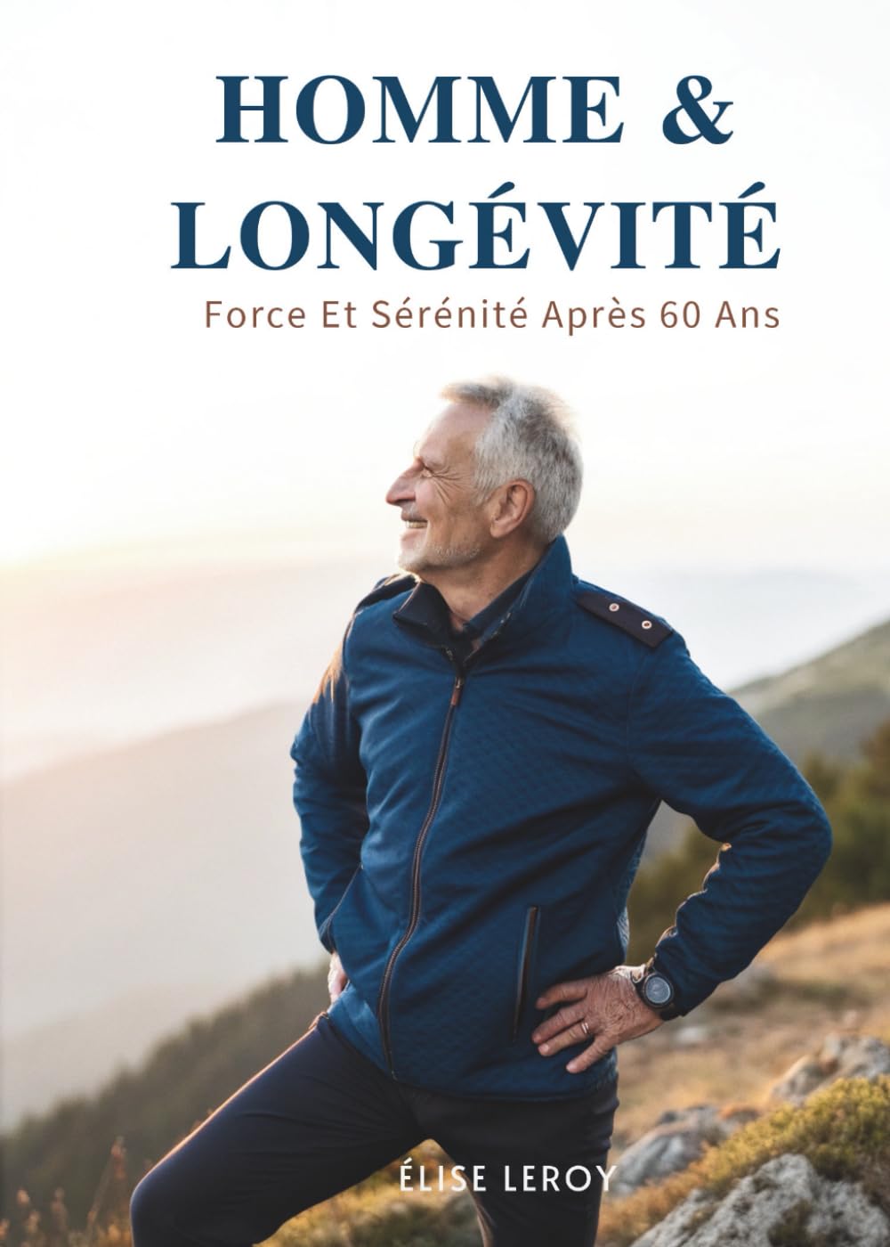 Homme & Longévité: Force Et Sérénité Après 60 Ans