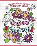 Believe in Yourself : Inspirational Quotes Coloring Books: Positive and Uplifting: Adult Coloring Books to Inspire You (Inspiration Quotes Coloring Books)