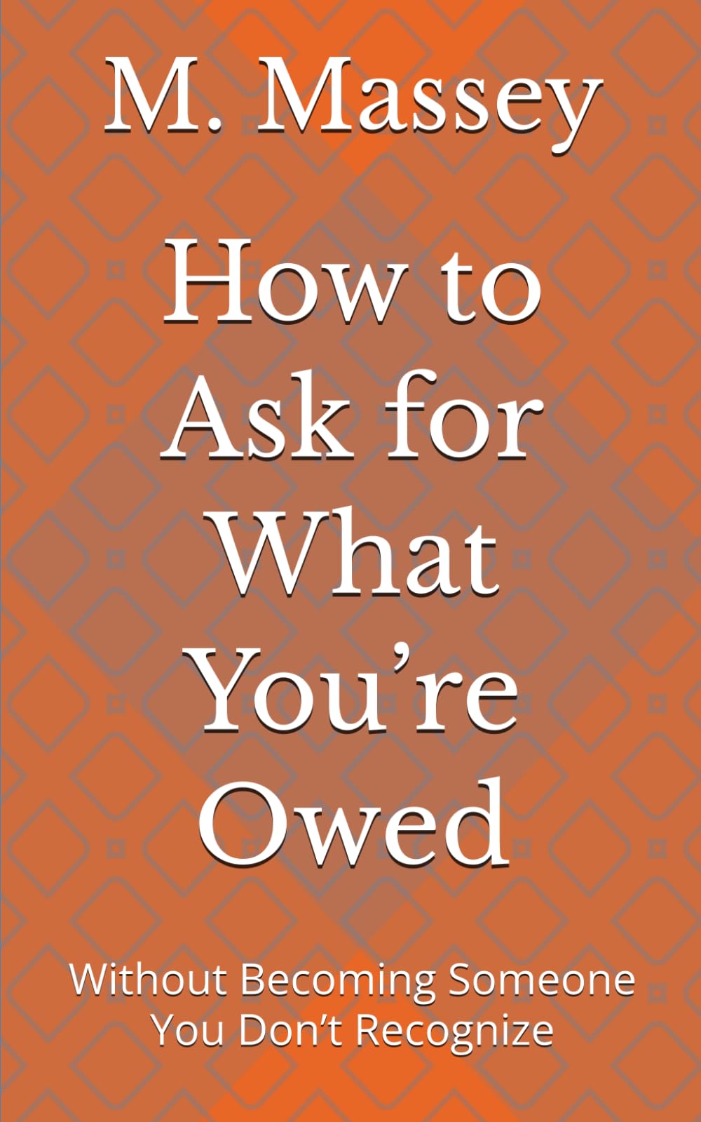 How to Ask for What You’re Owed: Without Becoming Someone You Don’t Recognize (Small books for people holding too much)