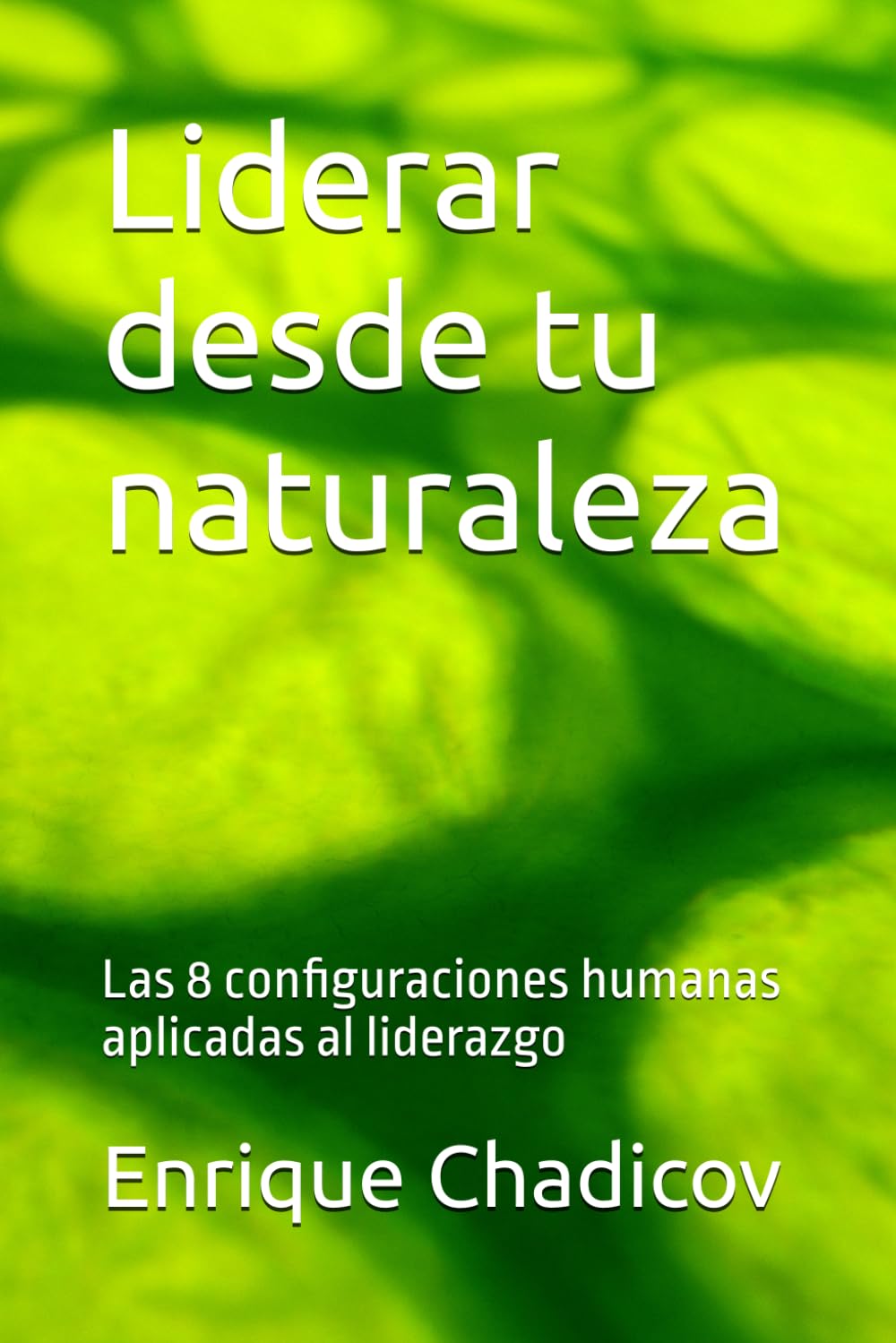 Liderar desde tu naturaleza: Las 8 configuraciones humanas aplicadas al liderazgo