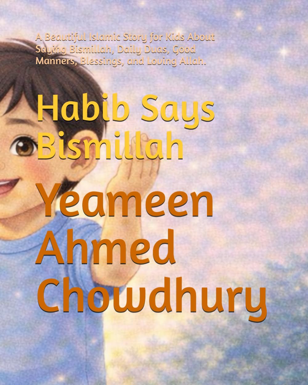 Habib Says Bismillah: A Beautiful Islamic Story for Kids About Saying Bismillah, Daily Duas, Good Manners, Blessings, and Loving Allah.