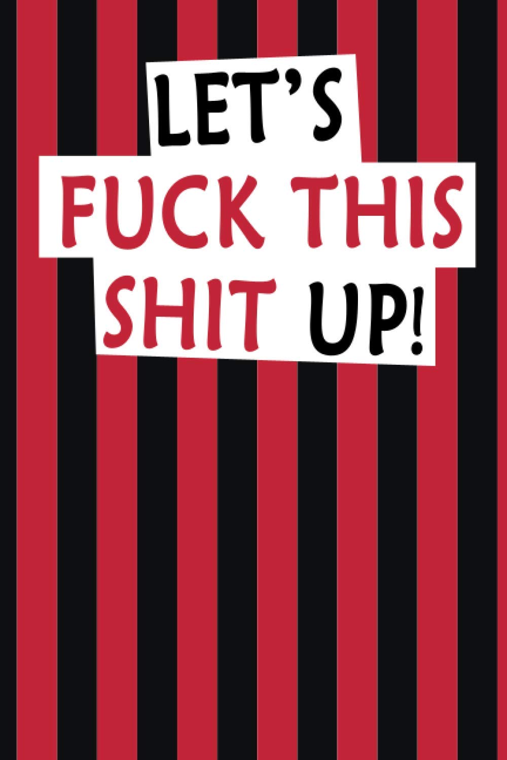 Let's fuck this shit up: A Gratitude Journal a funny gift for your friend, Father/mother or any men/woman in your life.