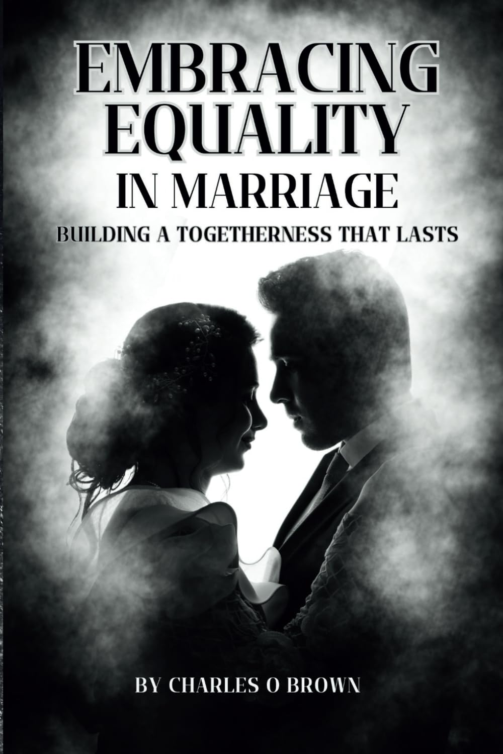 EMBRACING EQUALITY IN MARRIAGE: Building a Togetherness That Lasts