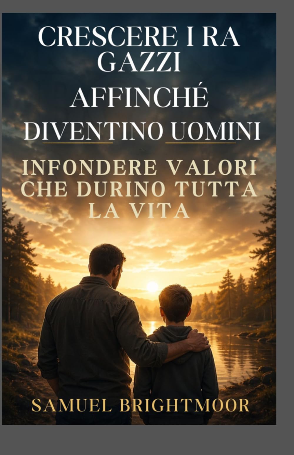 CRESCEREI RAGAZZI AFFINCHÉ DIVENTINO UOMINI: INFONDERE VALORI CHE DURINO TUTTA LA VITA