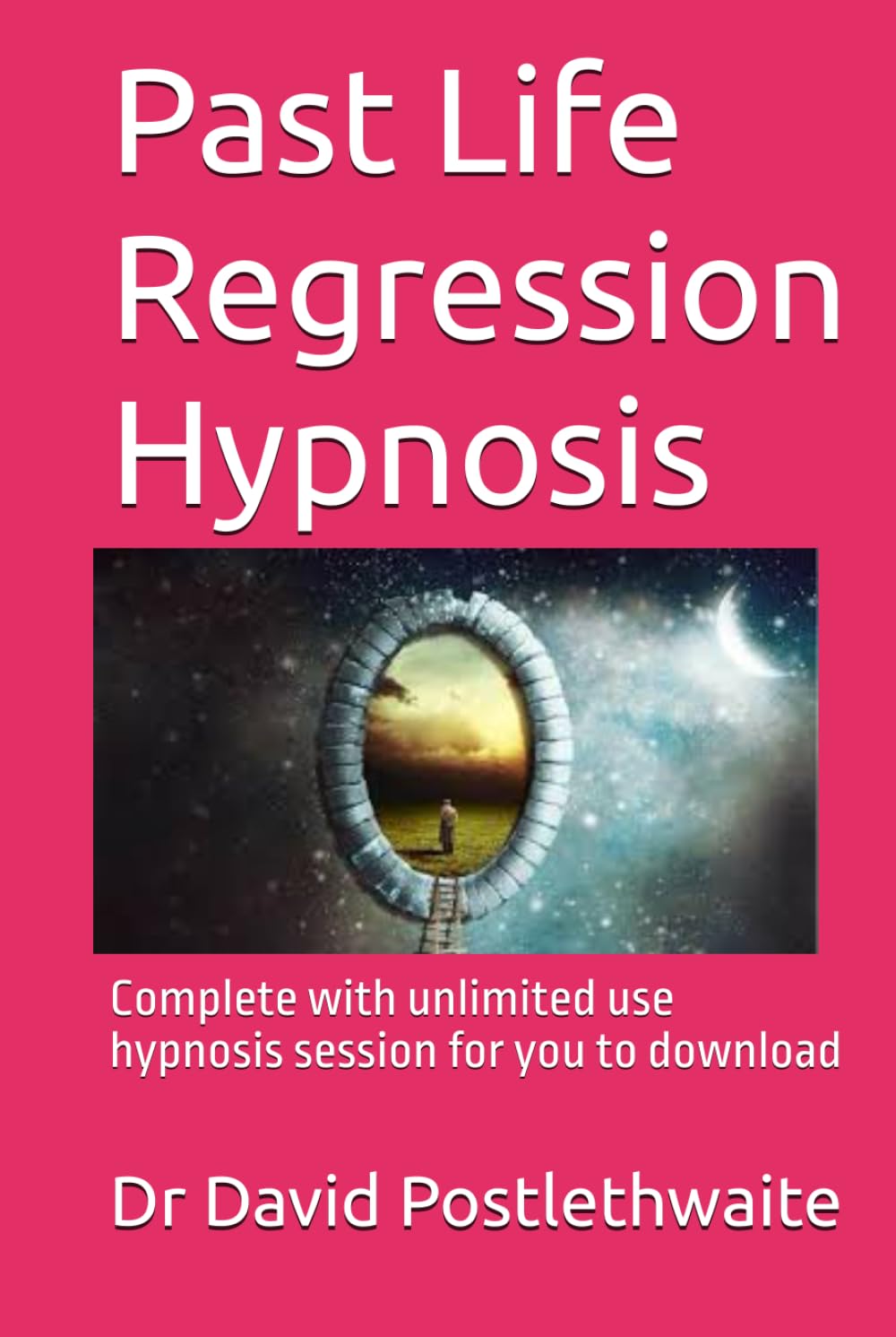 Past Life Regression Hypnosis: Complete with unlimited use hypnosis session for you to download (Helping Hypnotherapies)