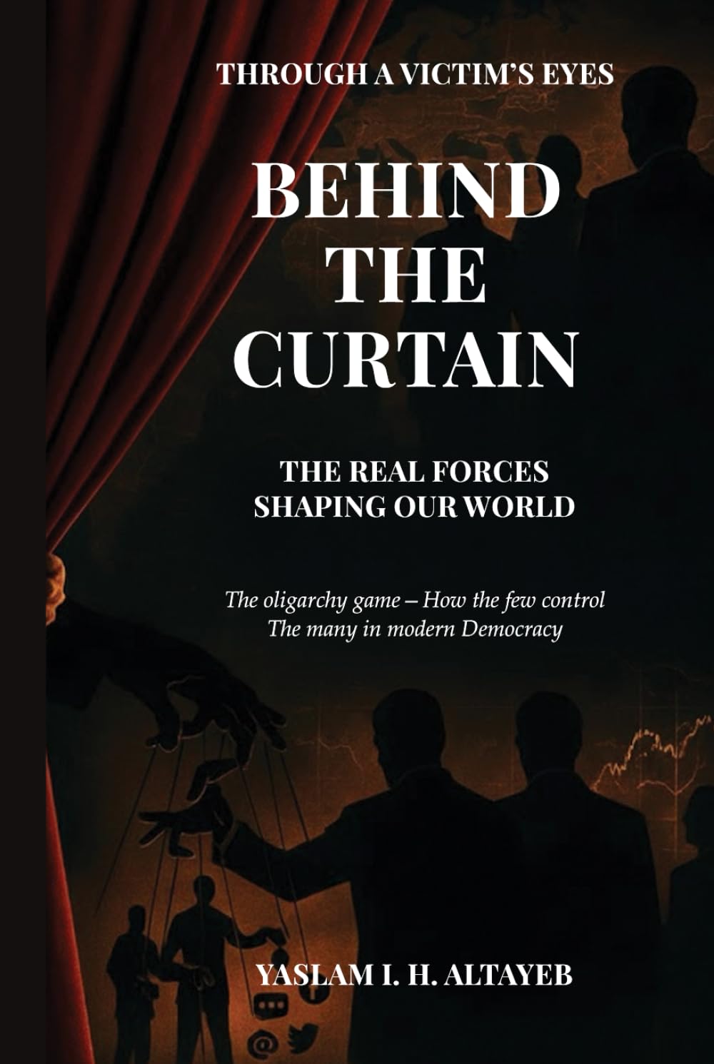 Behind the Curtain: The Real Forces Shaping Our World