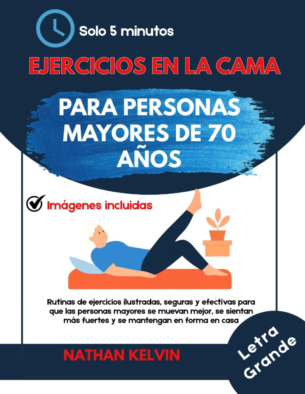 Ejercicios en la cama para personas mayore de 70 años: Rutinas de ejercicios ilustradas, seguras y efectivas para que las personas mayores se muevan ... más fuertes y se mantengan en forma en casa