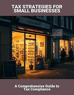 Tax Strategies For Small Businesses: A Comprehensive Guide To Tax Compliance