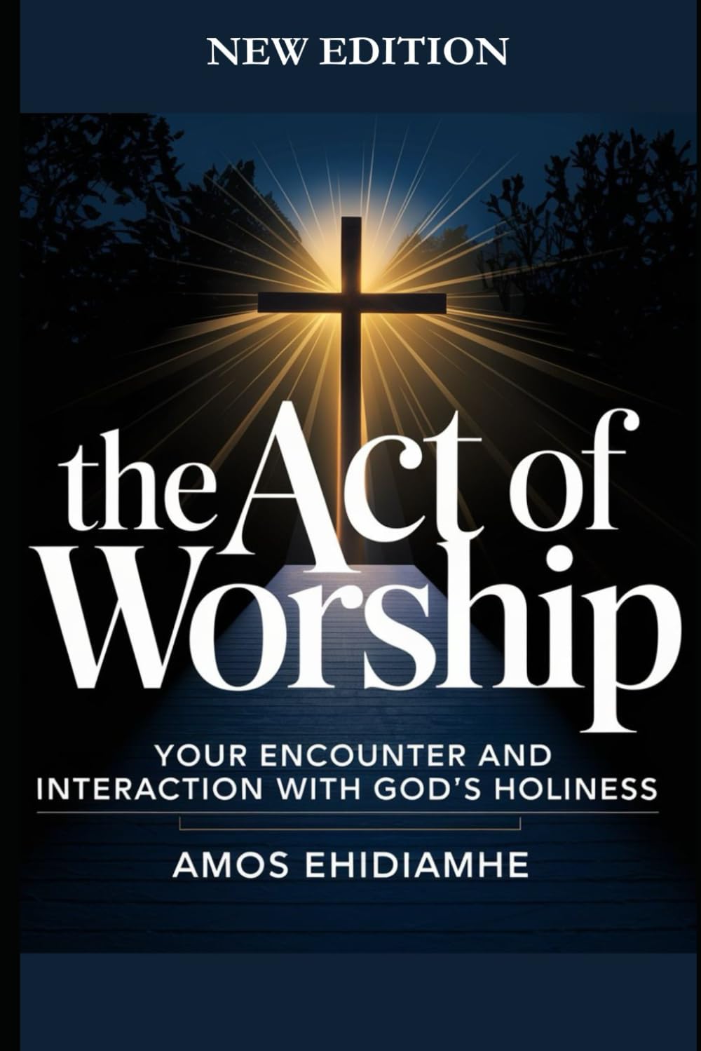 The Act of Worship: Your Encounter and Interaction with God’s HOLINESS