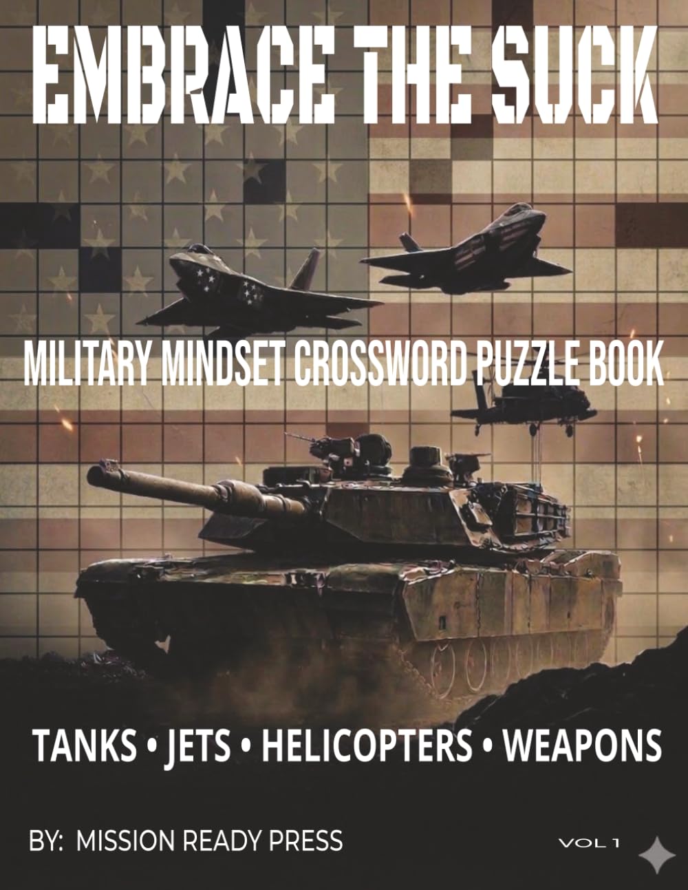 EMBRACE THE SUCK MILITARY MINDSET CROSSWORD PUZZLE BOOK TANKS JETS HELICOPTERS WEAPONS: 40 Military-Themed Crossword Puzzles 15 Unique Words Per ... Format Great for Adults and Militar
