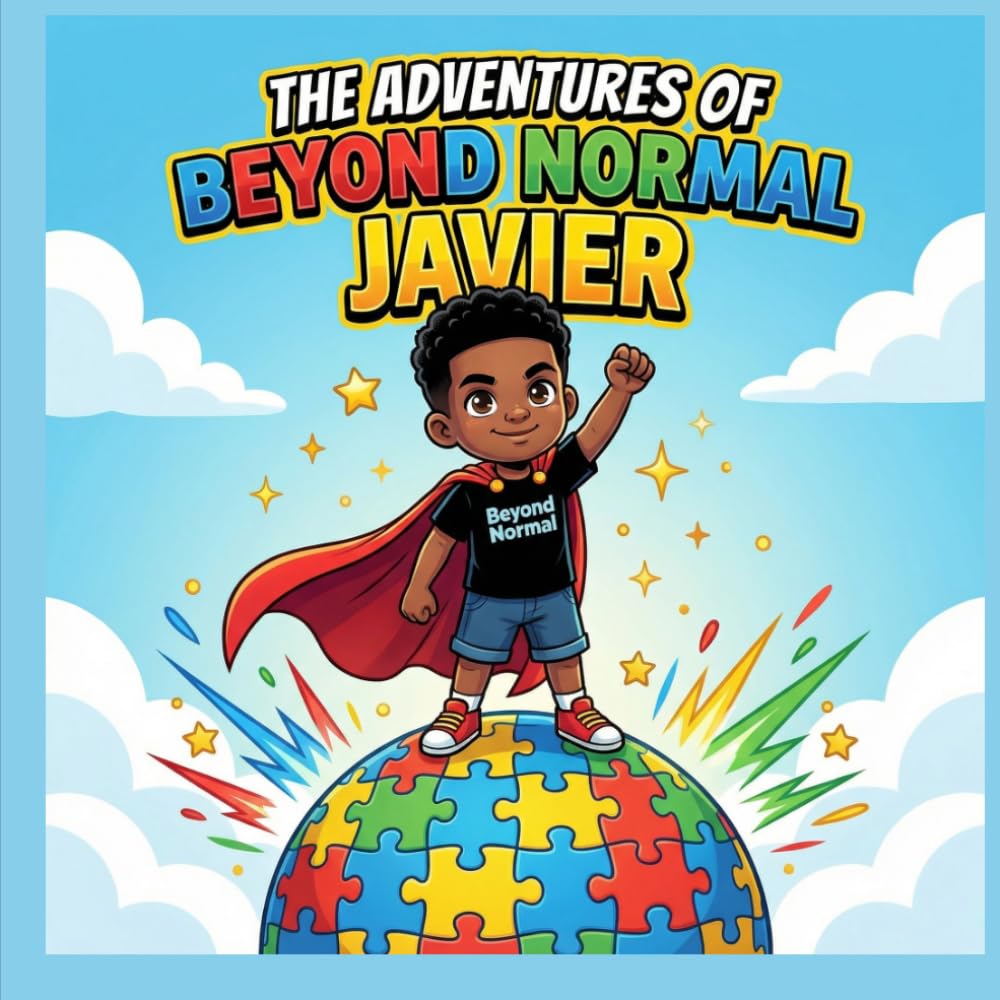 The Adventure of Beyond Normal Javier: A Children's Story About Autism, Superpowers, Celebrating What Makes You Different