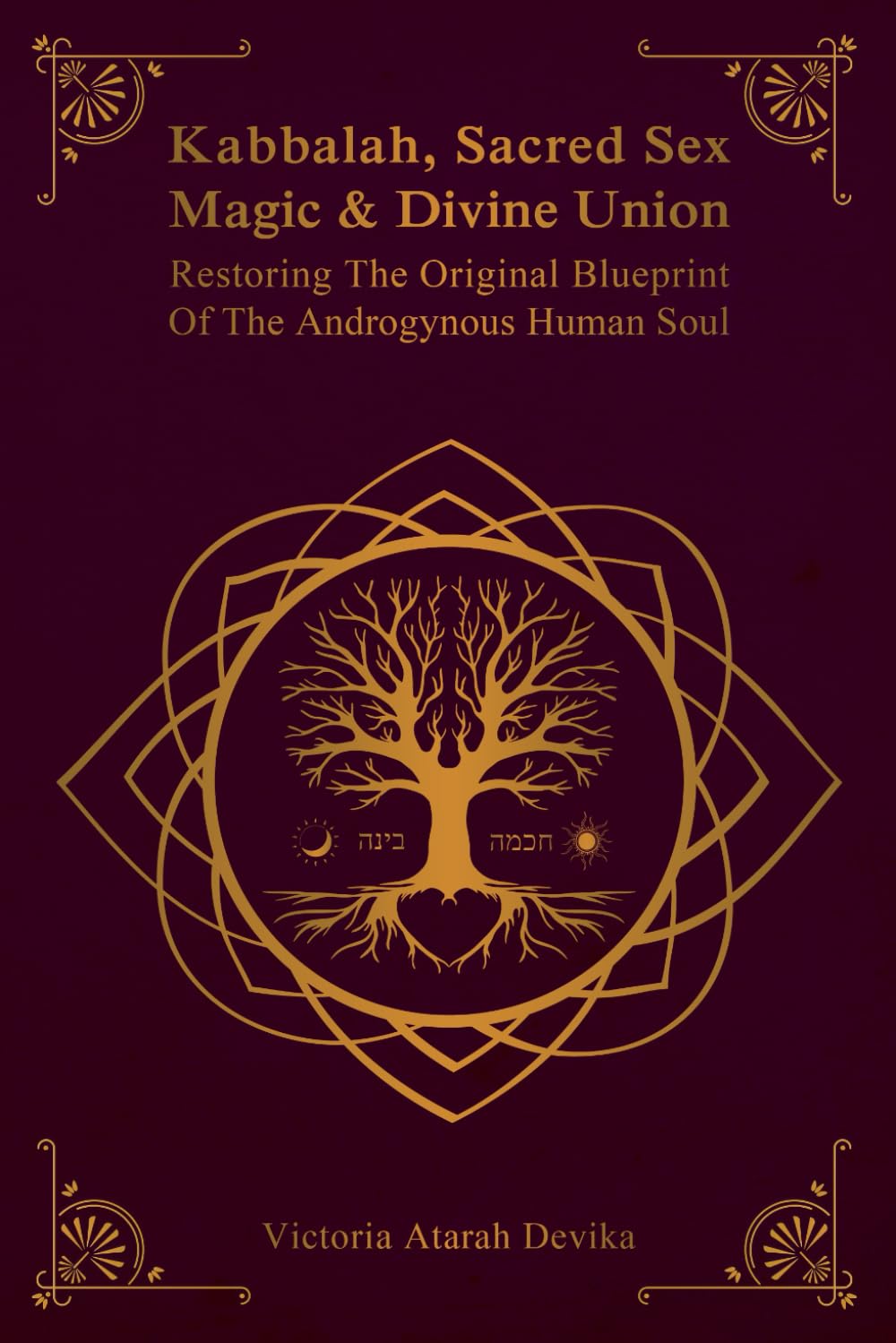 Kabbalah, Sacred Sex Magic & Divine Union: Restoring The Original Blueprint Of The Androgynous Human Soul
