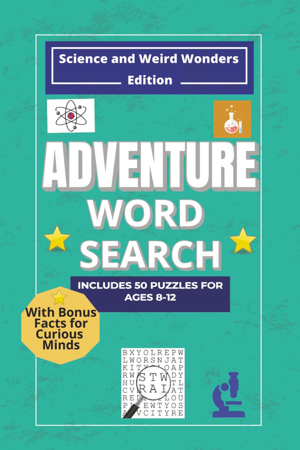 SCIENCE AND WEIRD WONDERS WORD SEARCHES: Fifty Legendary Puzzles Inspired by weird creatures, wild science, and cosmic wonders (Adventure Word Search Series)