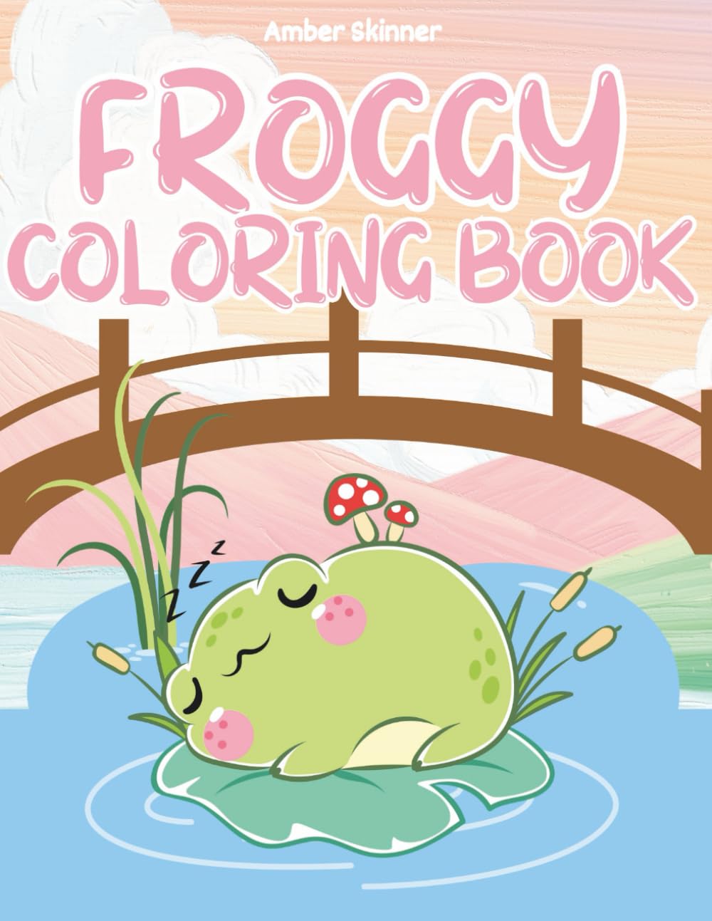 Frog Positivity Coloring Book: 60+ Pages of Whimsical Frogs, Uplifting Quotes & Fun Facts for All Ages