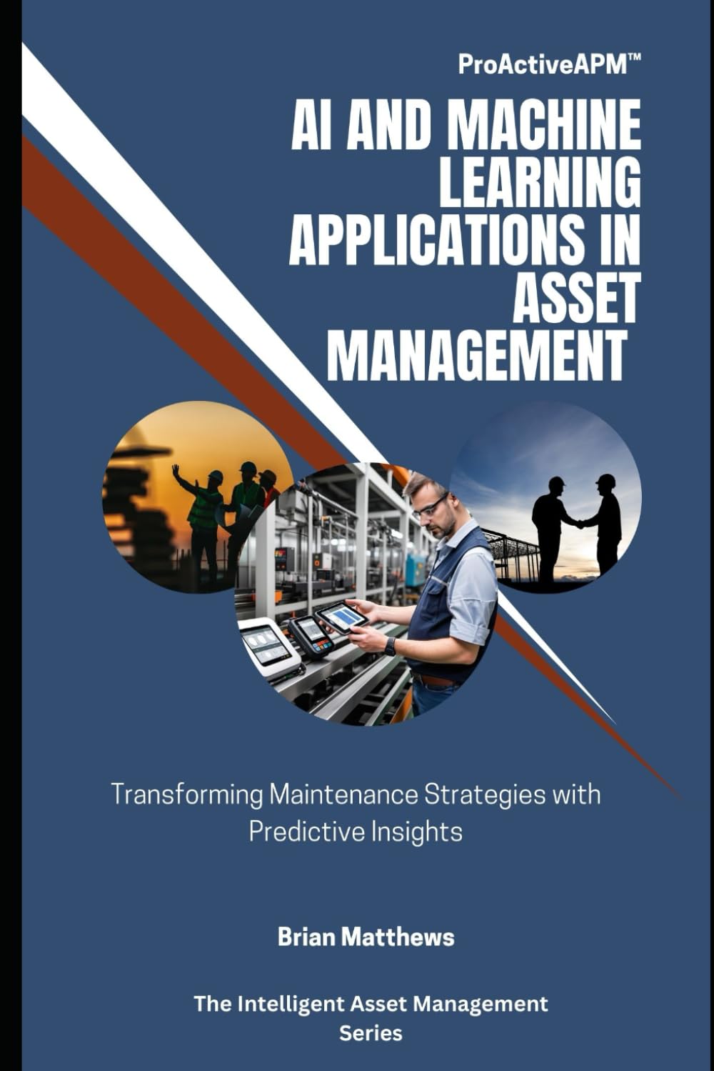 AI and Machine Learning Applications in Asset Management: Transforming Maintenance Strategies with Predictive Insights (Intelligent Asset Management)