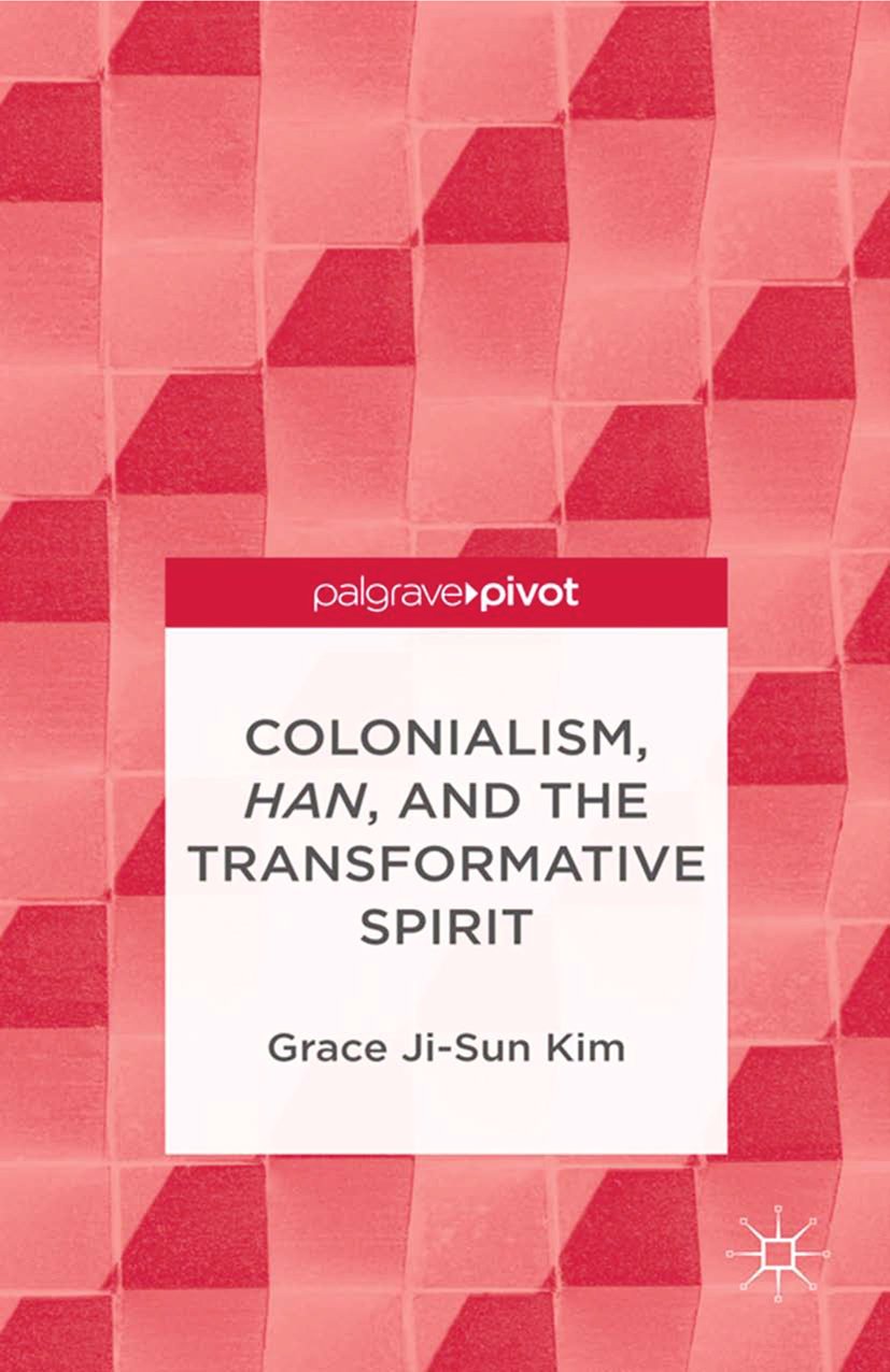 Colonialism, Han, and the Transformative Spirit (Palgrave Pivot)