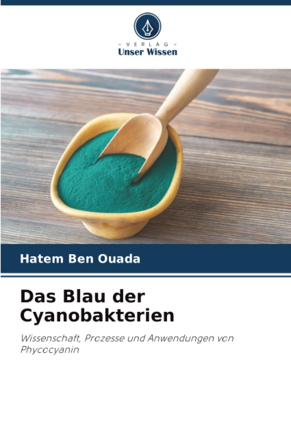 Das Blau der Cyanobakterien: Wissenschaft, Prozesse und Anwendungen von Phycocyanin