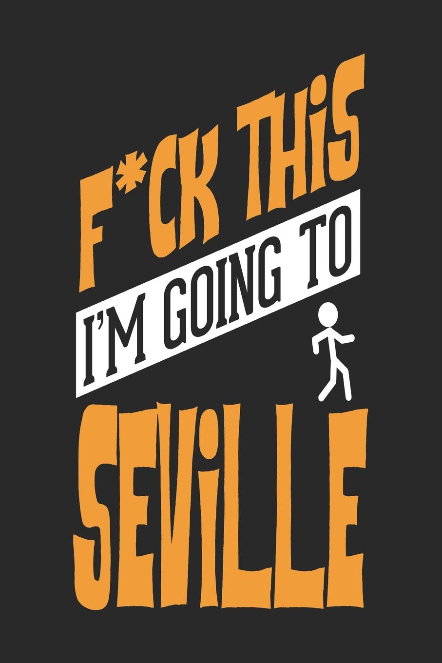 F*CK THIS I'M GOING TO Seville: Seville Notebook | Seville Vacation Journal | Handlettering | Diary I Logbook | 110 Journal Paper Pages | Seville Buch 6 x 9