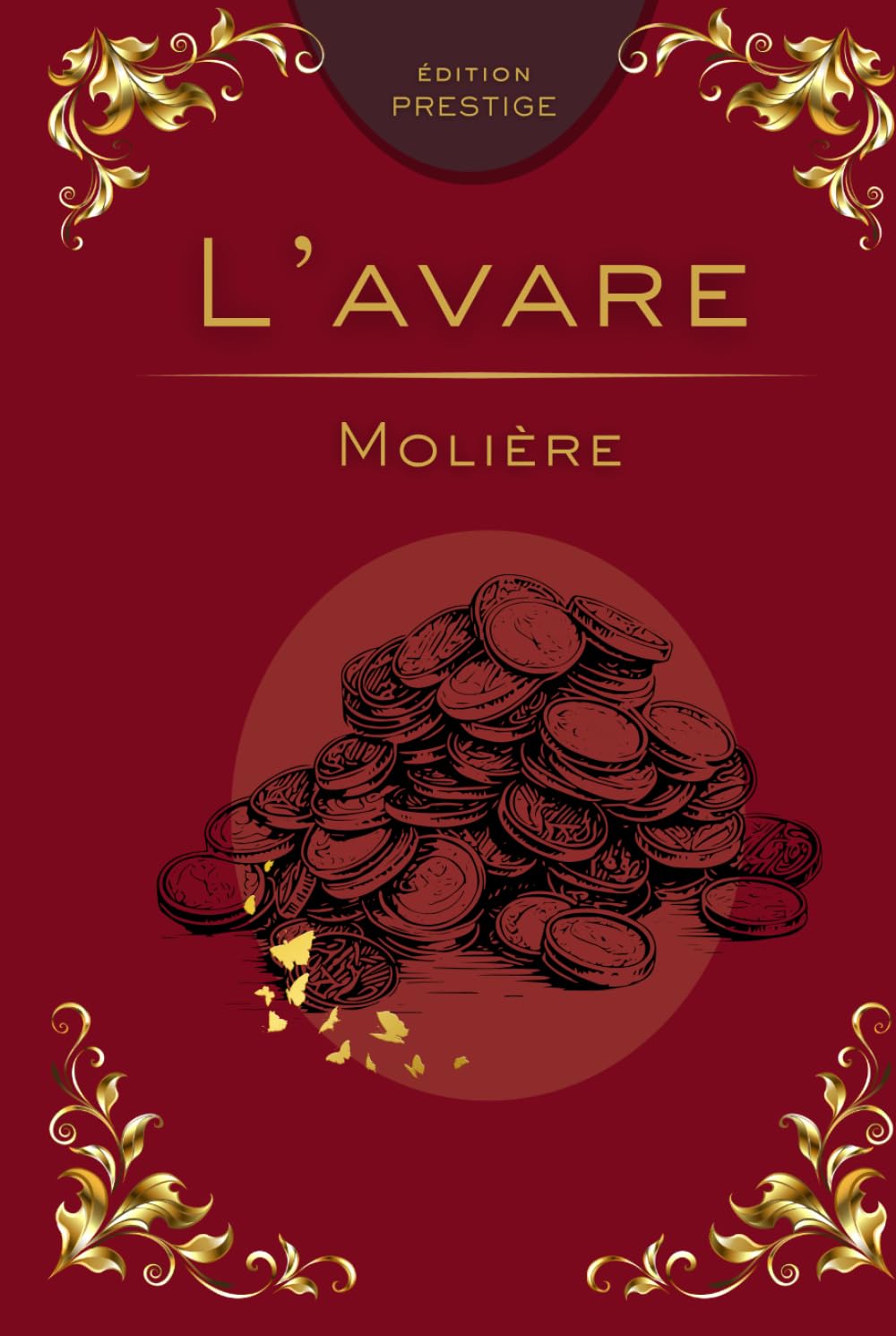 L’AVARE: La comédie intemporelle de l’avarice et du ridicule Édition Prestige Collector – Texte intégral