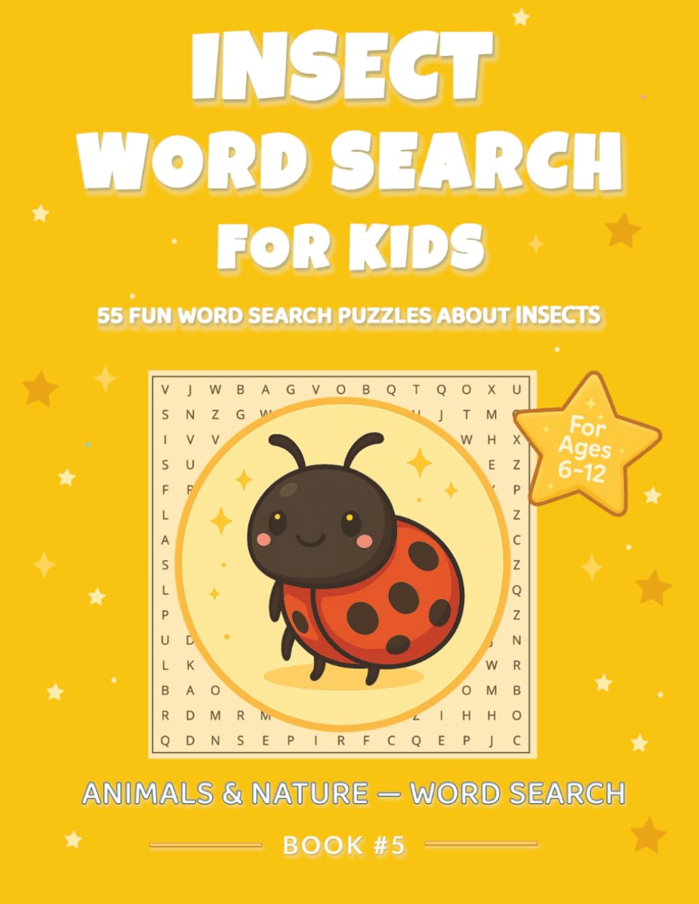 Insects Word Search for Kids: Fun Bug-Themed Puzzles for Ages 6–12: 55 Easy Word Search Puzzles Featuring Insects, Bugs, and Nature Vocabulary • Large ... Fun (ANIMALS & NATURE — WORD SEARCH)