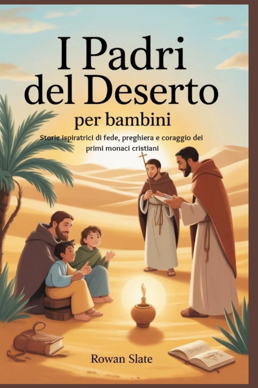 I padri del deserto per bambini: Storie ispiratrici di fede, preghiera e coraggio dei primi monaci cristiani