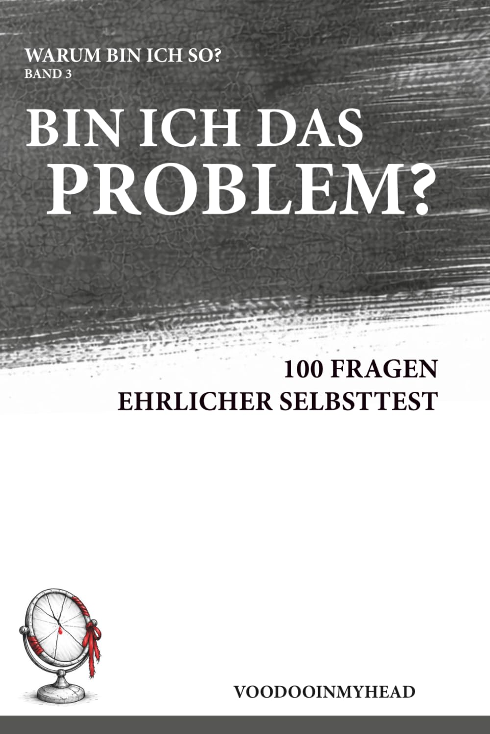 Bin ich das Problem?: 100 Fragen im ehrlichen Selbsttest | Beziehungsmuster erkennen, Verhalten verstehen | Warum bin ich so?