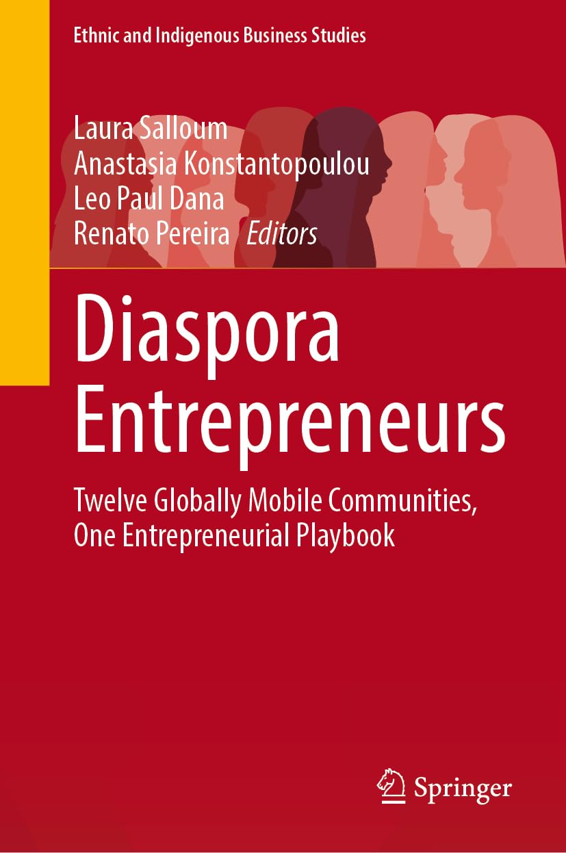 Diaspora Entrepreneurs: Twelve Globally Mobile Communities, One Entrepreneurial Playbook (Ethnic and Indigenous Business Studies)