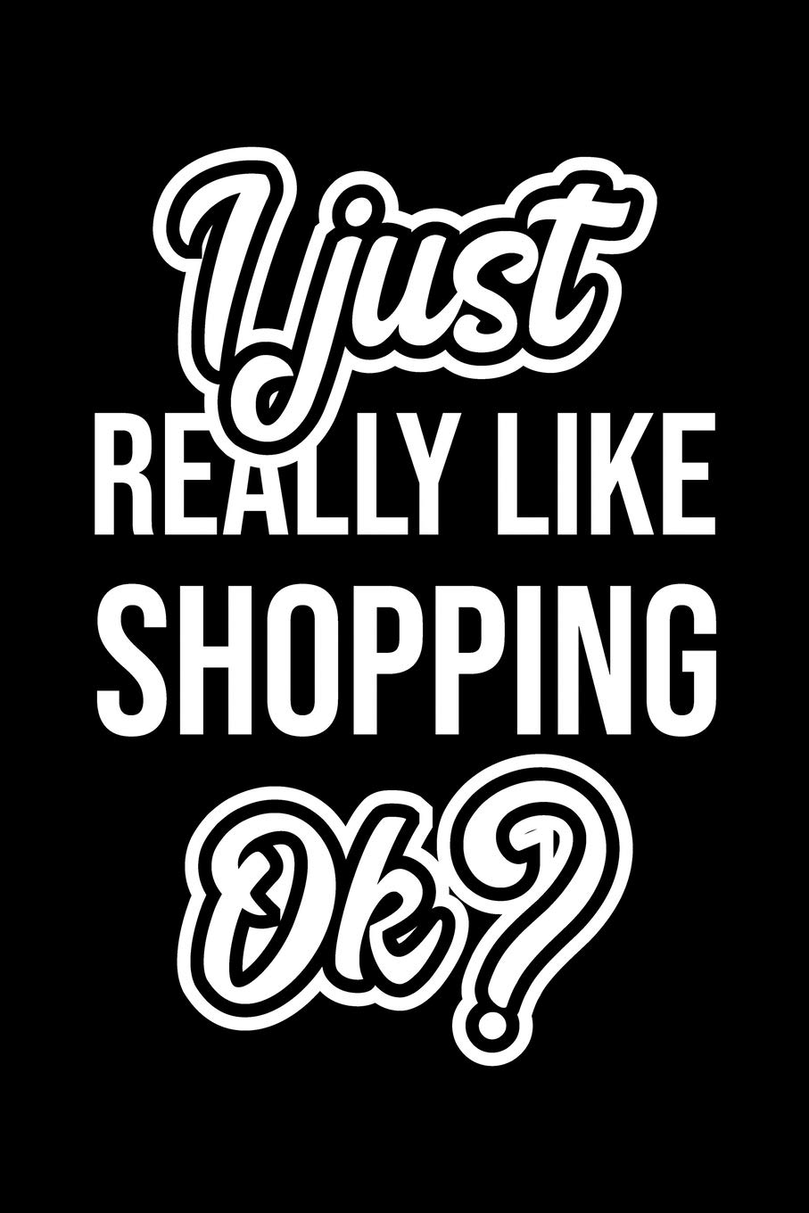 I Just Really Like Shopping Ok?: Christmas Gift for Shopping lover | Funny Shopping Journal | Nice 2019 Christmas Present for Shopping | 6x9inch 120 pages