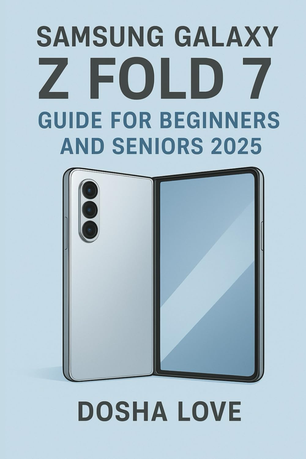 SAMSUNG GALAXY Z FOLD 7 GUIDE FOR BEGINNERS AND SENIORS 2025: 13 (Golden Guidebooks for Beginners and Seniors)
