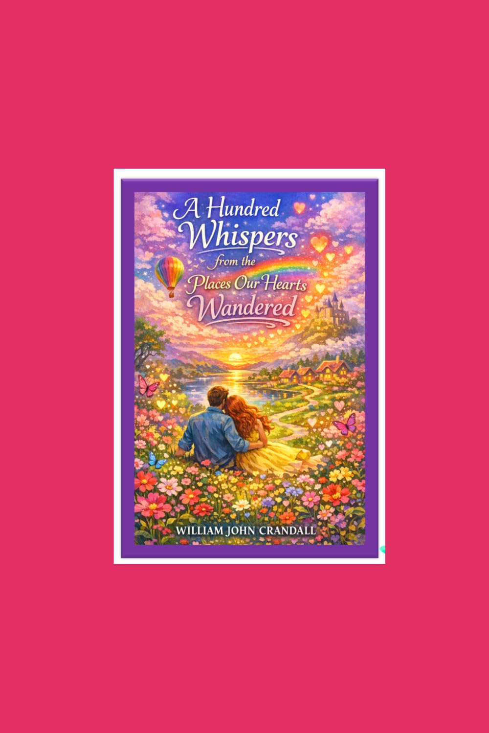 A Hundred Whispers from the Places Our Hearts Wandered
