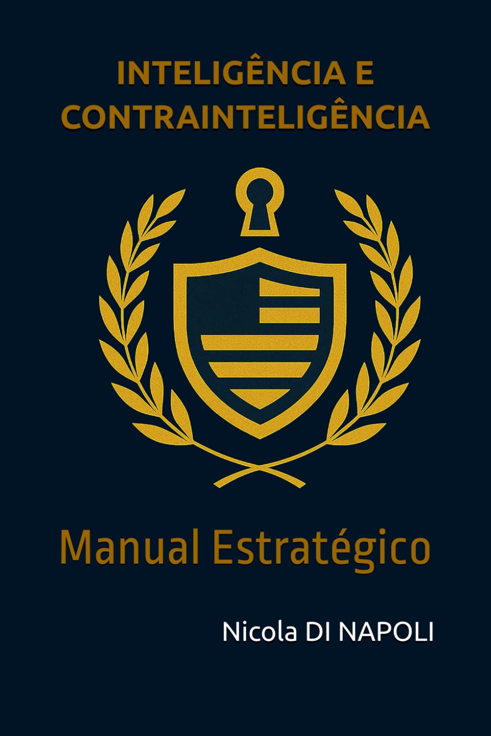 INTELIGÊNCIA E CONTRAINTELIGÊNCIA: Manual Estratégico (Manuais de Inteligência e Contrainteligência)