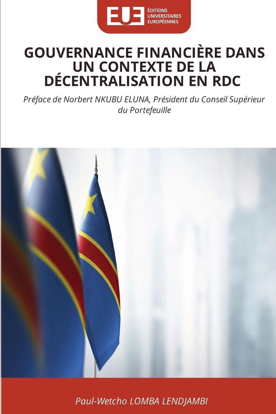 Gouvernance Financière Dans Un Contexte de la Décentralisation En Rdc: Préface de Norbert NKUBU ELUNA, Président du Conseil Supérieur du Portefeuille