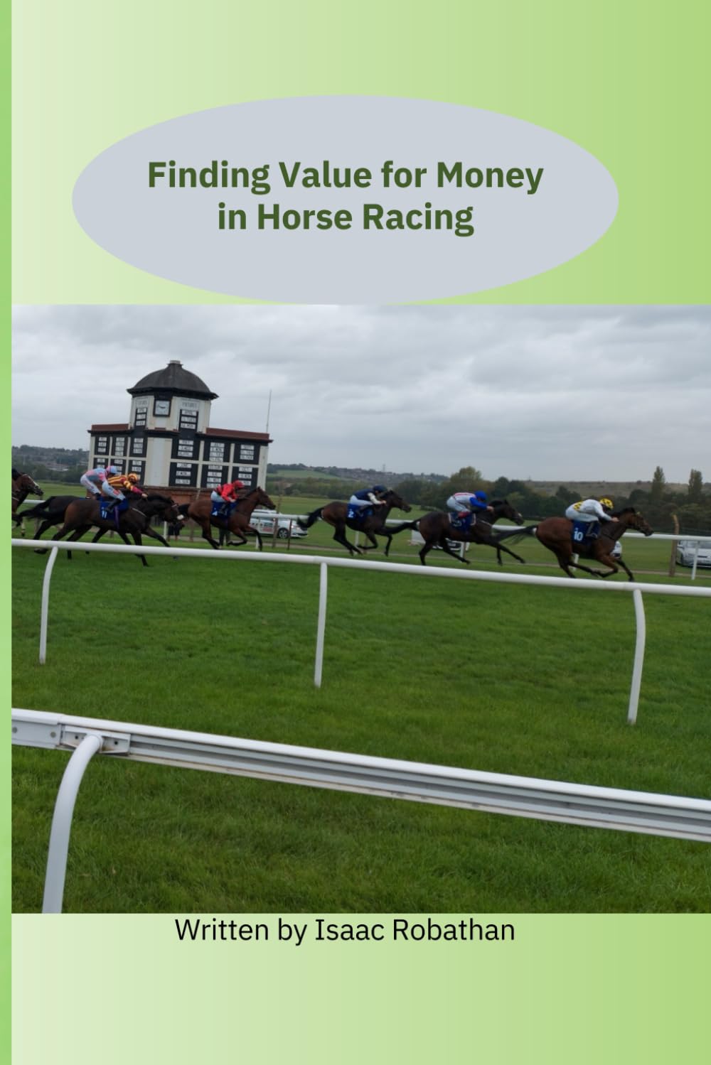 Finding Value for Money in Horse Racing: Betting on Horseracing, a different approach to systems
