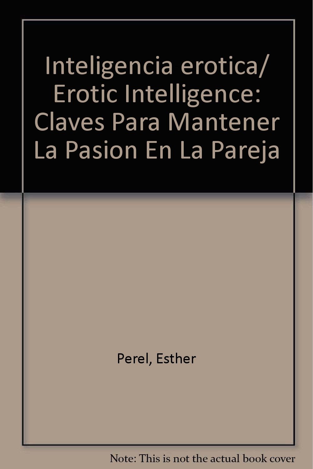 Inteligencia erotica/ Erotic Intelligence: Claves Para Mantener La Pasion En La Pareja