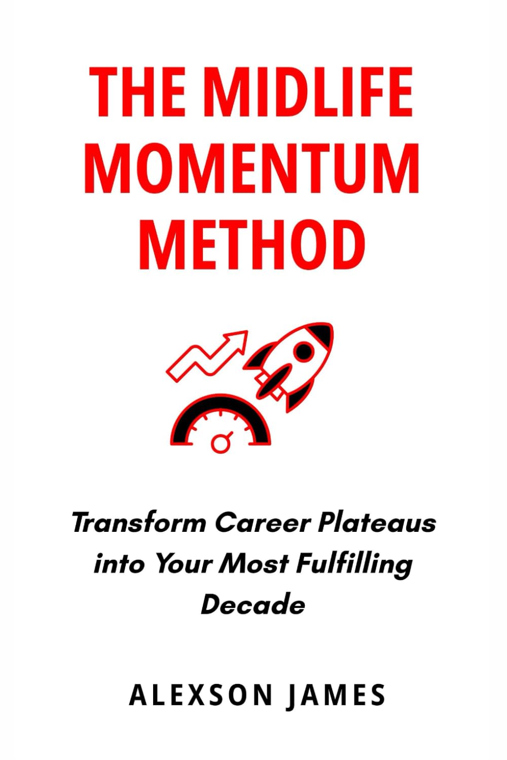 The Midlife Momentum Method: Transform Career Plateaus into Your Most Fulfilling Decade